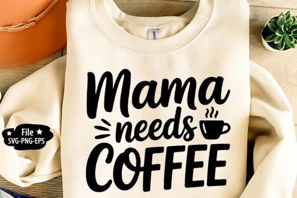 Mama Needs Coffee SVG PNG EPS